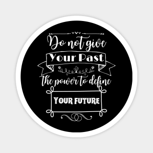 Do not give your past the power to define your future white Magnet